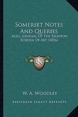 Somerset Notes And Queries: Also, Journal Of The Taunton School Of Art (1856)