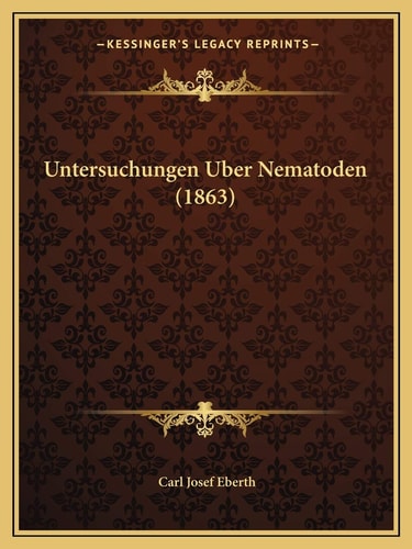 Untersuchungen Uber Nematoden (1863)