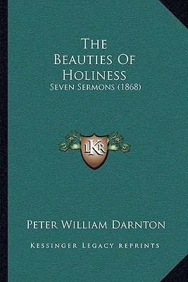 The Beauties Of Holiness: Seven Sermons (1868)