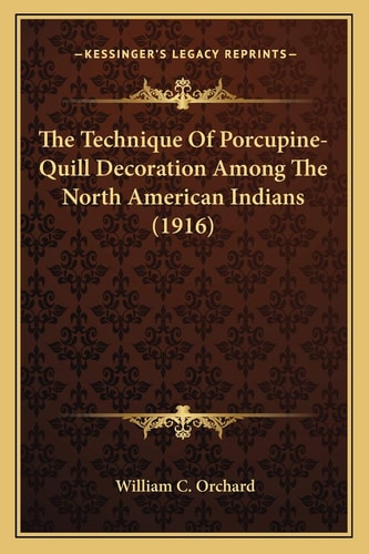 The Technique Of Porcupine-Quill Decoration Among The North American Indians (1916)