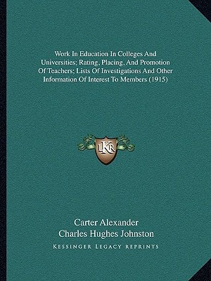 Work In Education In Colleges And Universities; Rating, Placing, And Promotion Of Teachers; Lists Of Investigations And Other Information Of Interest To Members (1915)