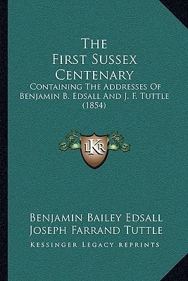 The First Sussex Centenary: Containing The Addresses Of Benjamin B. Edsall And J. F. Tuttle (1854)