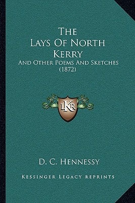 The Lays Of North Kerry: And Other Poems And Sketches (1872)
