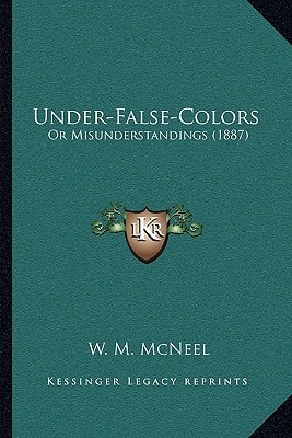 Under-False-Colors: Or Misunderstandings (1887)