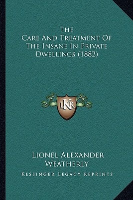 The Care And Treatment Of The Insane In Private Dwellings (1882)