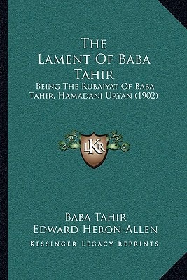 The Lament Of Baba Tahir: Being The Rubaiyat Of Baba Tahir, Hamadani Uryan (1902)