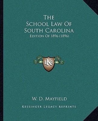 The School Law Of South Carolina: Edition Of 1896 (1896)