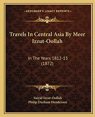 Travels In Central Asia By Meer Izzut-Oollah: In The Years 1812-13 (1872)
