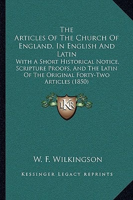 The Articles Of The Church Of England, In English And Latin: With A Short Historical Notice, Scripture Proofs, And The Latin Of The Original Forty-Two Articles (1850)
