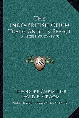 The Indo-British Opium Trade And Its Effect: A Recess Study (1879)