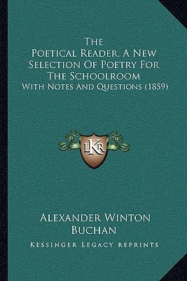 The Poetical Reader, A New Selection Of Poetry For The Schoolroom: With Notes And Questions (1859)