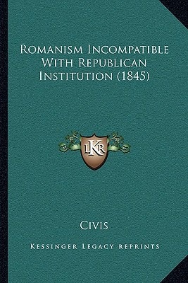 Romanism Incompatible With Republican Institution (1845)