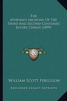 The Athenian Archons Of The Third And Second Centuries Before Christ (1899)