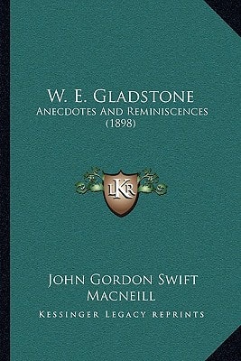 W. E. Gladstone: Anecdotes And Reminiscences (1898)