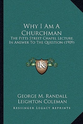 Why I Am A Churchman: The Pitts Street Chapel Lecture, In Answer To The Question (1909)
