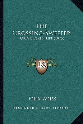 The Crossing-Sweeper: Or A Broken Life (1875)