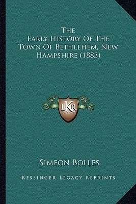 The Early History Of The Town Of Bethlehem, New Hampshire (1883)