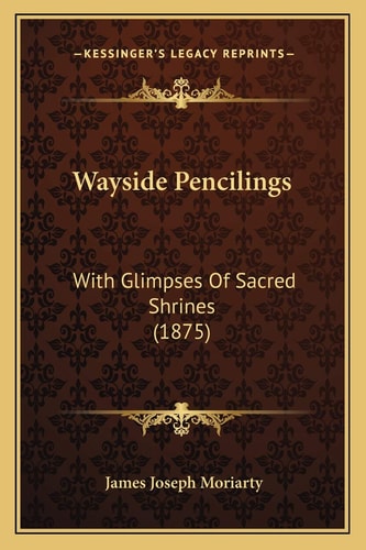 Wayside Pencilings: With Glimpses Of Sacred Shrines (1875)