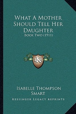 What A Mother Should Tell Her Daughter: Book Two (1911)