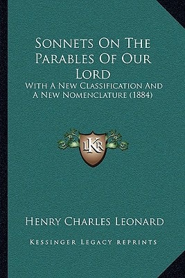 Sonnets On The Parables Of Our Lord: With A New Classification And A New Nomenclature (1884)