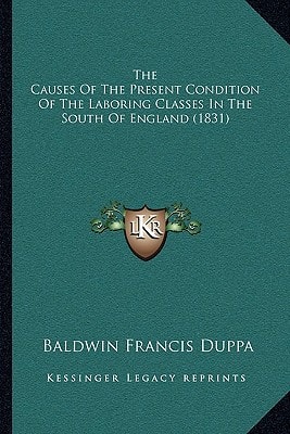 The Causes Of The Present Condition Of The Laboring Classes In The South Of England (1831)