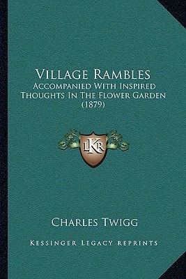 Village Rambles: Accompanied With Inspired Thoughts In The Flower Garden (1879)