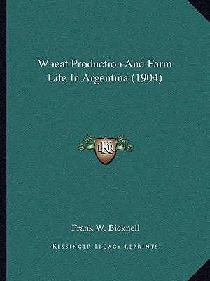 Wheat Production And Farm Life In Argentina (1904)