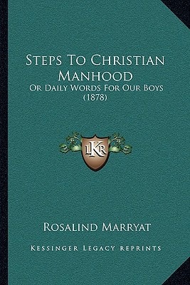 Steps To Christian Manhood: Or Daily Words For Our Boys (1878)