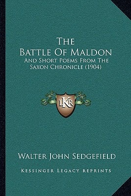 The Battle Of Maldon: And Short Poems From The Saxon Chronicle (1904)