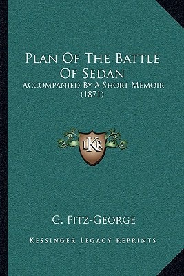 Plan Of The Battle Of Sedan: Accompanied By A Short Memoir (1871)
