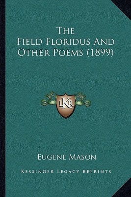 The Field Floridus And Other Poems (1899)