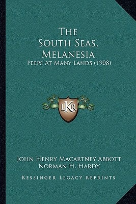 The South Seas, Melanesia: Peeps At Many Lands (1908)