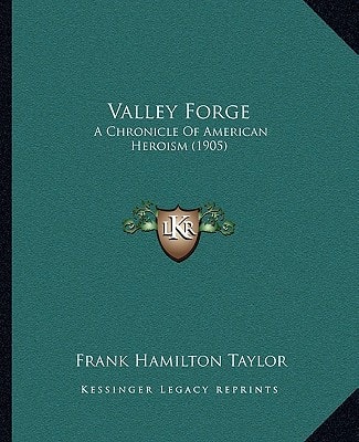 Valley Forge: A Chronicle Of American Heroism (1905)