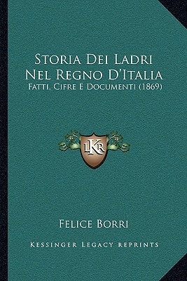 Storia Dei Ladri Nel Regno D'Italia: Fatti, Cifre E Documenti (1869)