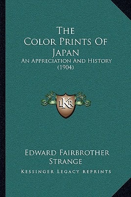 The Color Prints Of Japan: An Appreciation And History (1904)
