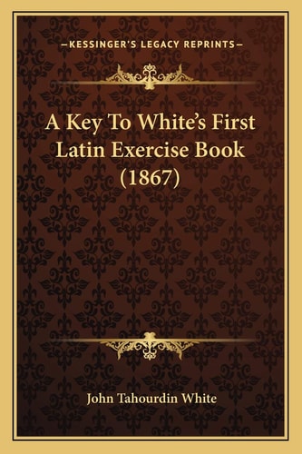 A Key To White's First Latin Exercise Book (1867)