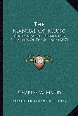 The Manual Of Music: Containing The Elementary Principles Of The Science (1847)