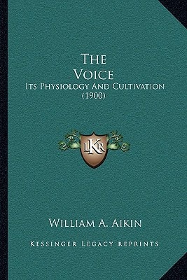 The Voice: Its Physiology And Cultivation (1900)