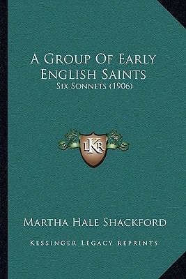 A Group Of Early English Saints: Six Sonnets (1906)