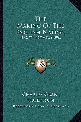 The Making Of The English Nation: B.C. 55-1135 A.D. (1896)