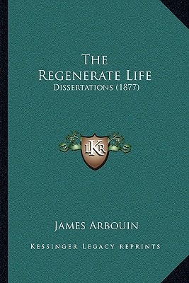 The Regenerate Life: Dissertations (1877)