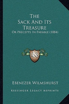 The Sack And Its Treasure: Or Precepts In Parable (1884)