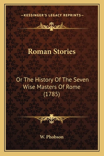 Roman Stories: Or The History Of The Seven Wise Masters Of Rome (1785)
