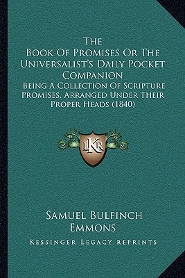 The Book Of Promises Or The Universalist's Daily Pocket Companion: Being A Collection Of Scripture Promises, Arranged Under Their Proper Heads (1840)