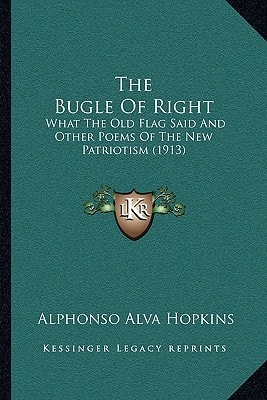 The Bugle Of Right: What The Old Flag Said And Other Poems Of The New Patriotism (1913)