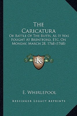 The Caricatura: Or Battle Of The Butts, As It Was Fought At Brentford, Etc. On Monday, March 28, 1768 (1768)
