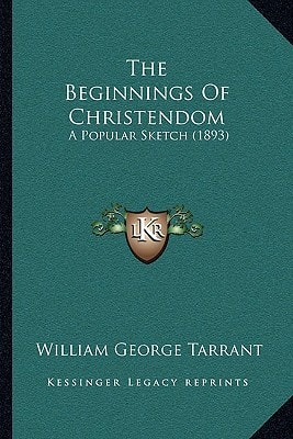 The Beginnings Of Christendom: A Popular Sketch (1893)