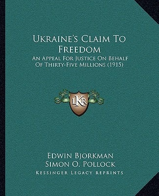 Ukraine's Claim To Freedom: An Appeal For Justice On Behalf Of Thirty-Five Millions (1915)