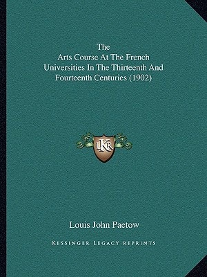 The Arts Course At The French Universities In The Thirteenth And Fourteenth Centuries (1902)