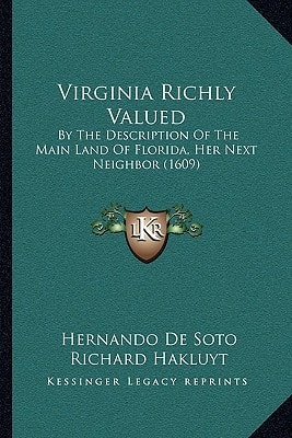 Virginia Richly Valued: By The Description Of The Main Land Of Florida, Her Next Neighbor (1609)